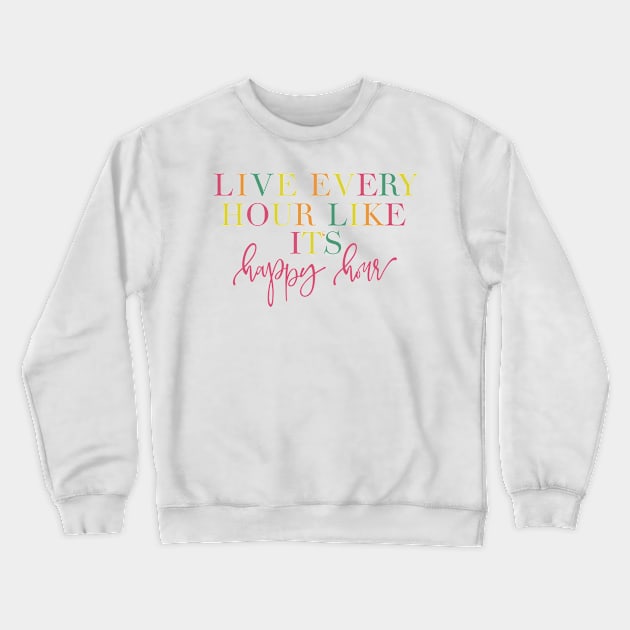 Live Every Hour Like It’s Happy Hour Lilly Pulitzer Quote Crewneck Sweatshirt by Asilynn